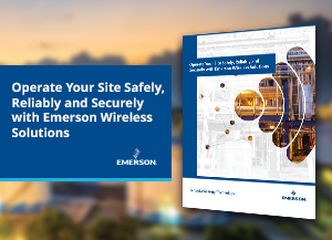 Operate your site Safely, Reliably and Securely with Emerson wireless solutions