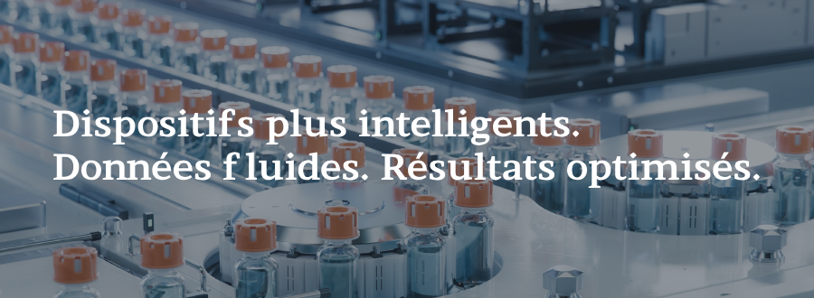 Dispositifs plus intelligents. Données fluides. Résultats optimisés.