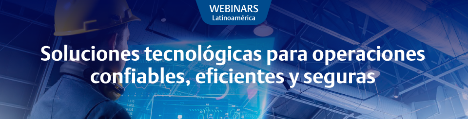 Soluciones tecnológicas para operaciones confiables, eficientes y seguras