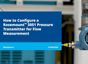 How to Configure a Rosemount 3051 Pressure Transmitter for Flow Measurement